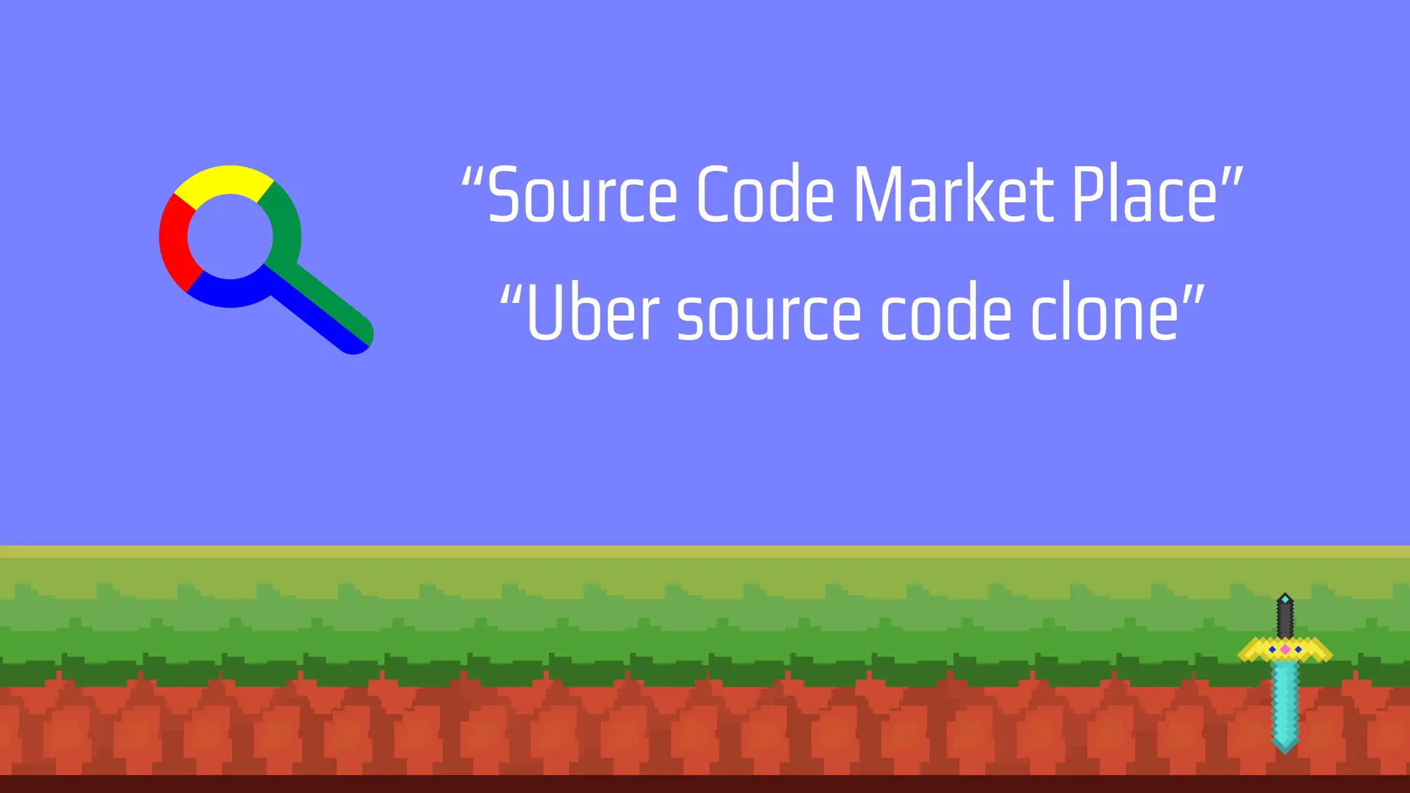 “Source Code Market Place”
“Uber source code clone”
 