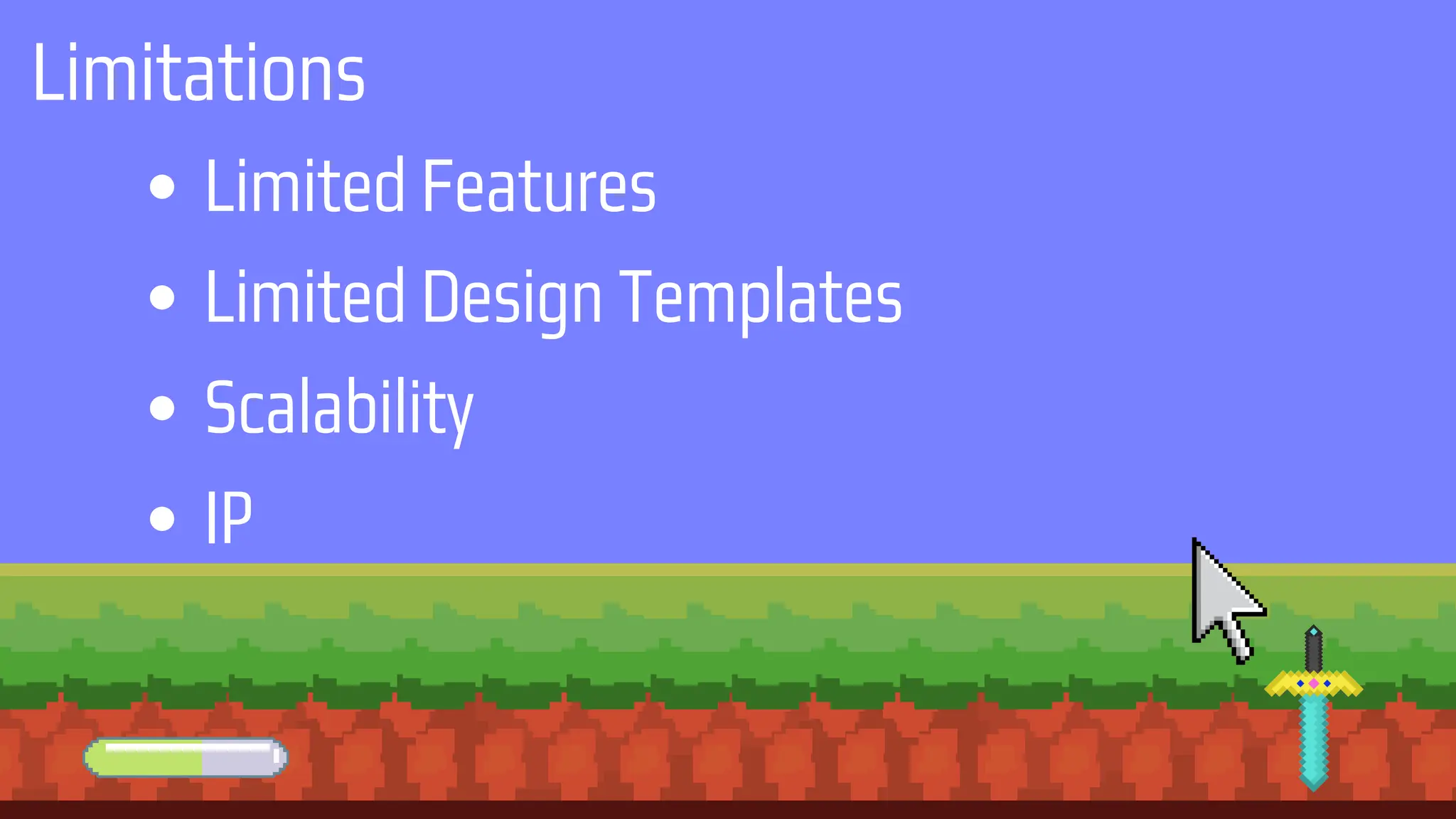 Limitations
Limited Features
Limited Design Templates
Scalability
IP
 