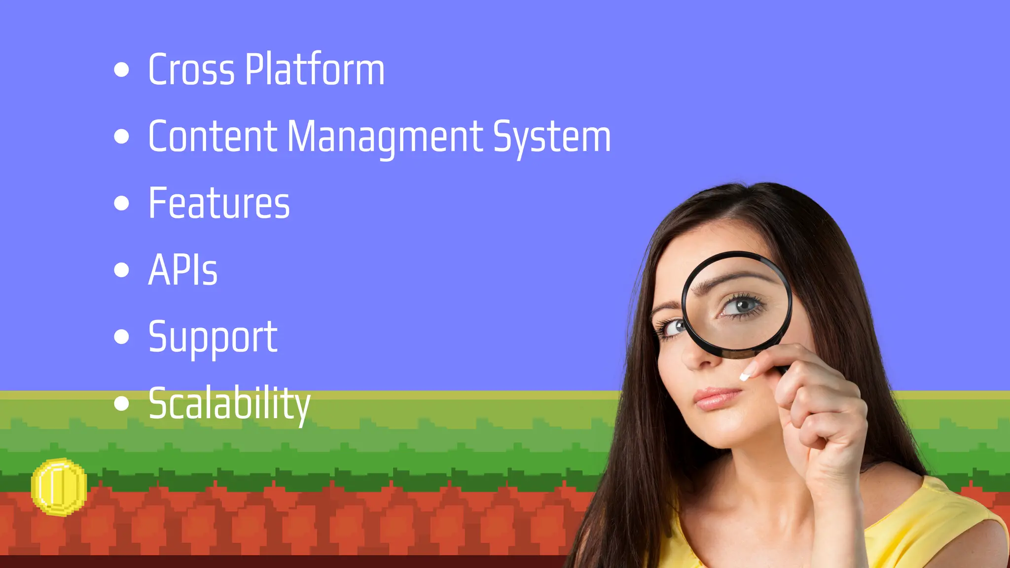 Cross Platform
Content Managment System
Features
APIs
Support
Scalability
 