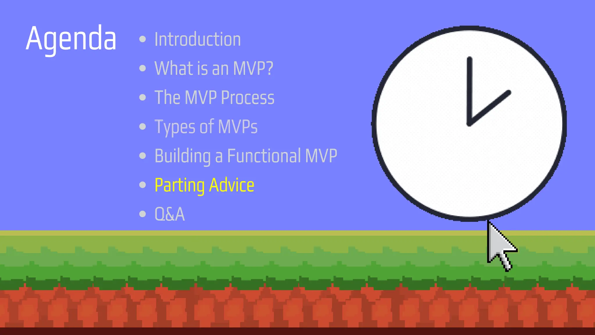 Agenda Introduction
What is an MVP?
The MVP Process
Types of MVPs
Building a Functional MVP
Parting Advice
Q&A
 
