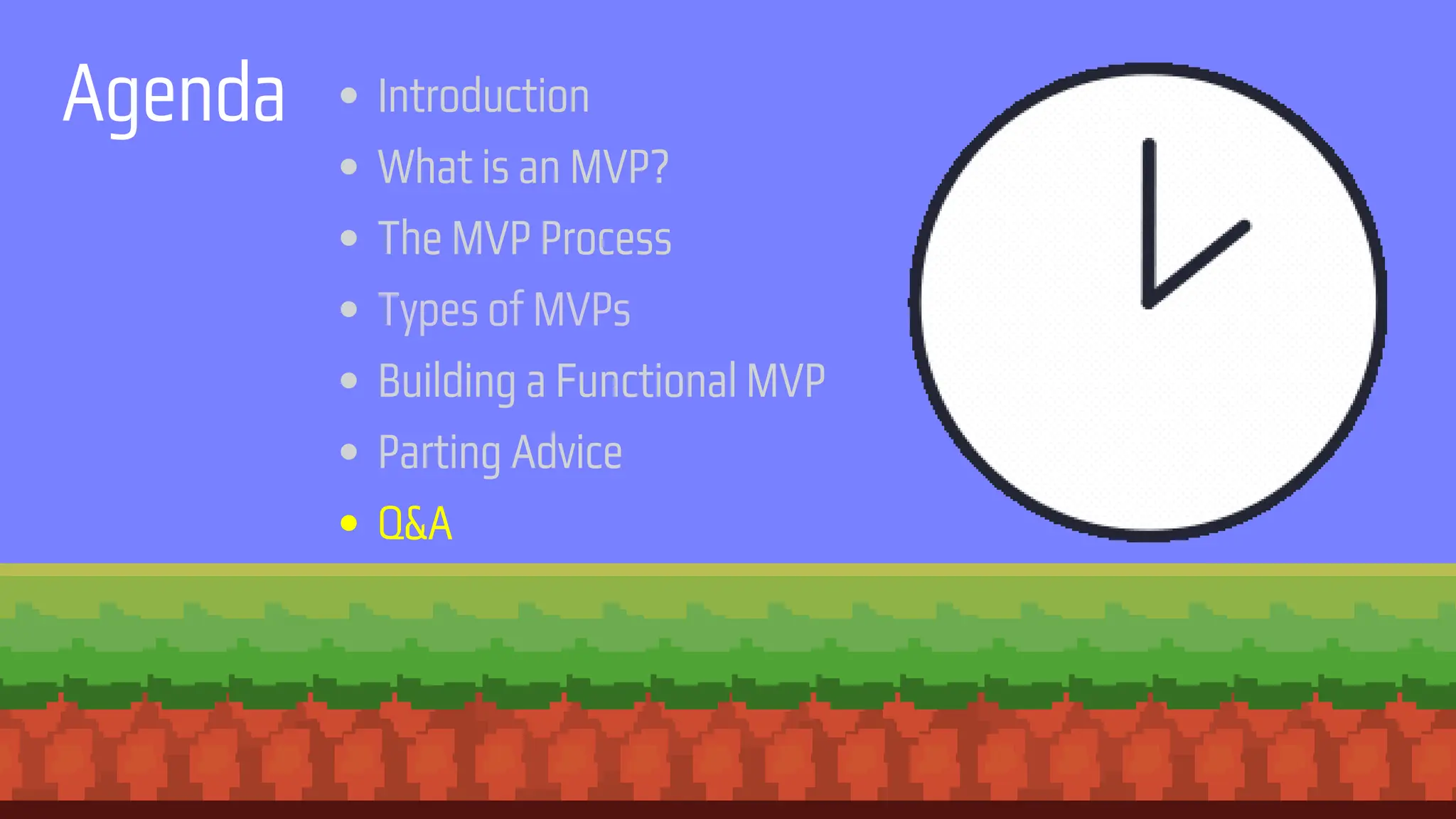Agenda Introduction
What is an MVP?
The MVP Process
Types of MVPs
Building a Functional MVP
Parting Advice
Q&A
 