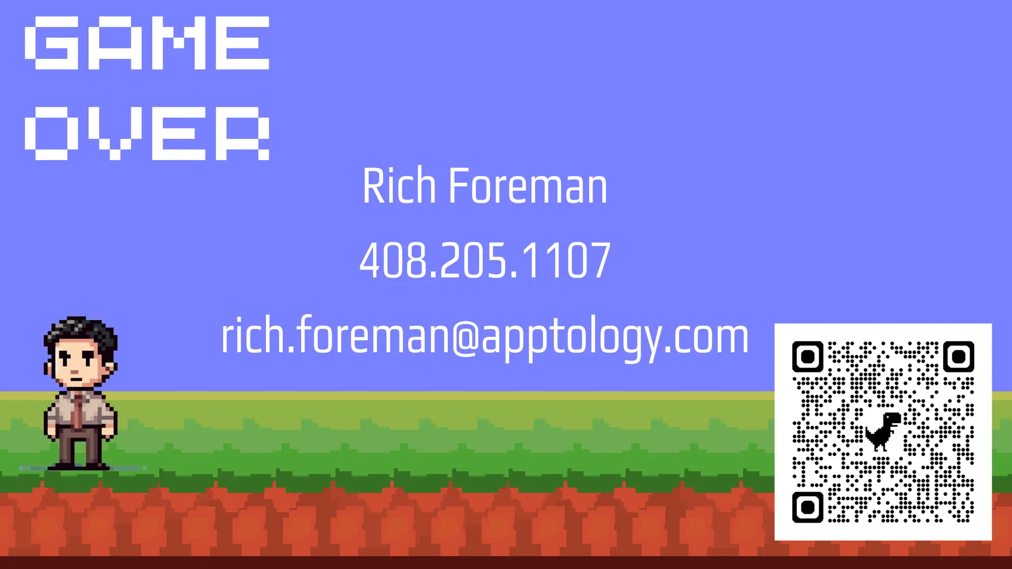 game
over
Rich Foreman
408.205.1107
rich.foreman@apptology.com
 