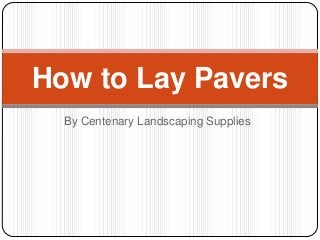 By Centenary Landscaping Supplies
How to Lay Pavers
 