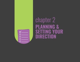 PLANNING &
SETTING YOUR
DIRECTION
chapter 2
 