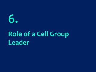 6.
Role of a Cell Group
Leader
 