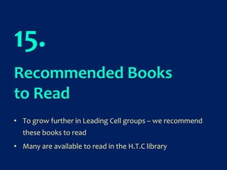 15.
Recommended Books
to Read
• To grow further in Leading Cell groups – we recommend
these books to read
• Many are available to read in the H.T.C library
 
