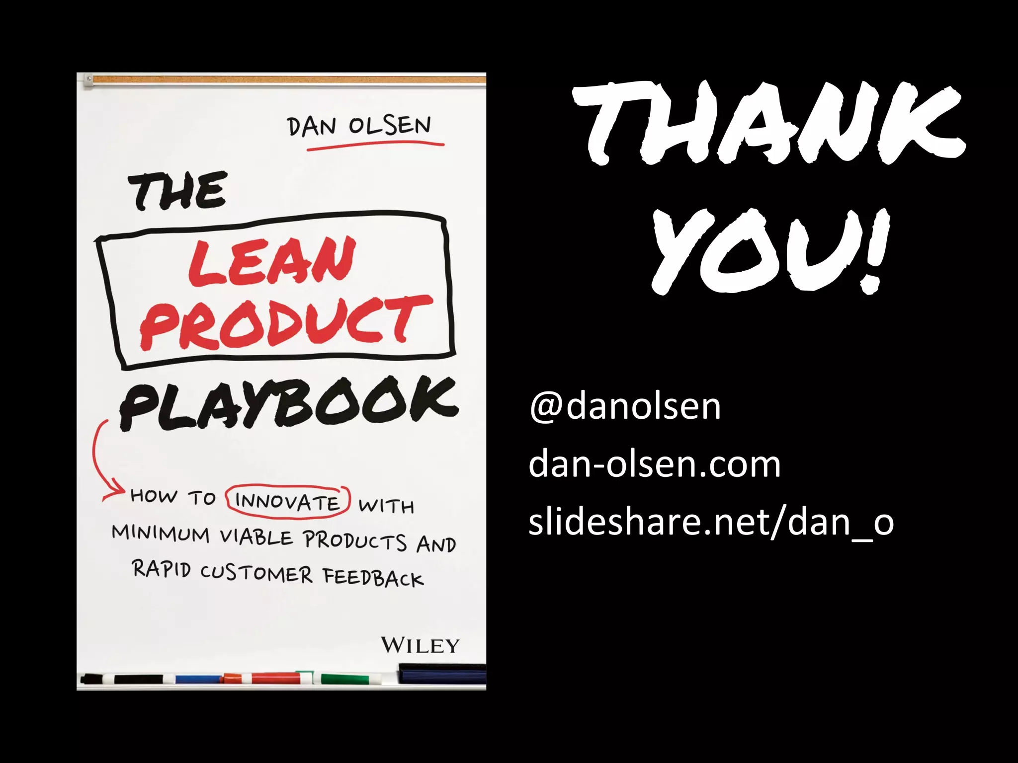THANK
YOU!
@danolsen	
dan-olsen.com	
slideshare.net/dan_o	
	
	
	
 