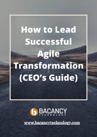 How to Lead
Successful
Agile
Transformation
(CEO’s Guide)




www.bacancytechnology.com
 