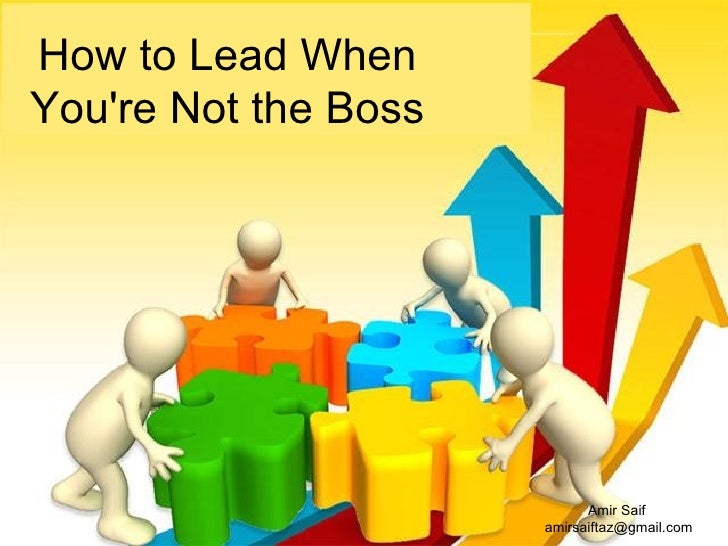 How To Lead When Youre Not The Boss