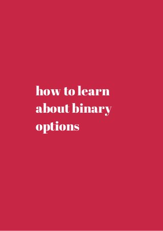 how to learn 
about binary 
options 
 
