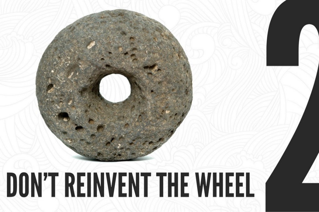 DliN’T REINVENT THE WHEEL