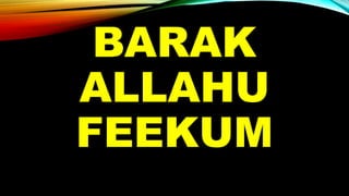 BARAK
ALLAHU
FEEKUM
 