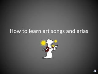 How to learn art songs and arias
 