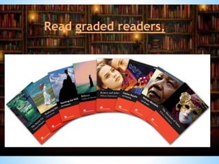 Read graded readers,