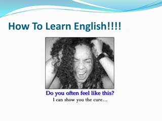 How To Learn English!!!! 