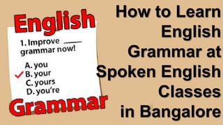 How to Learn
English
Grammar at
Spoken English
Classes
in Bangalore
 