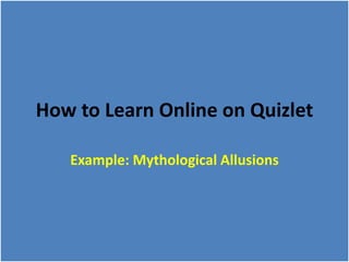 How to Learn Online on Quizlet
Example: Mythological Allusions
 