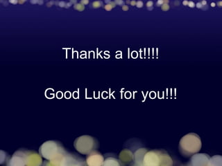 Thanks a lot!!!!
Good Luck for you!!!
 