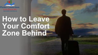 How to Leave
Your Comfort
Zone Behind
 
