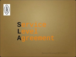 Service
Level
Agreement
Bernard Hermand RIC 04-2010
 