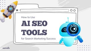 AI SEO
TOOLS
for Search Marketing Success
How to Use
narrato
 