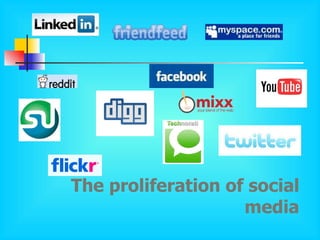 The proliferation of social media 