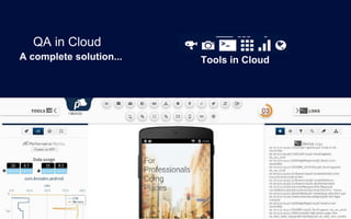 QA in Cloud
A complete solution... Tools in Cloud
 