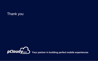 Thank you
Your partner in building perfect mobile experiences
 