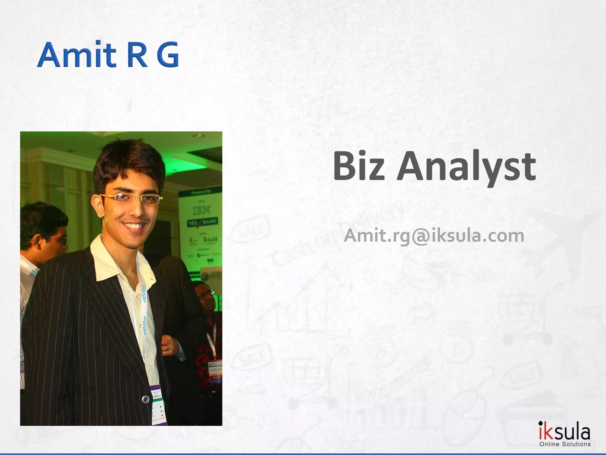 Biz Analyst
Amit.rg@iksula.com
 