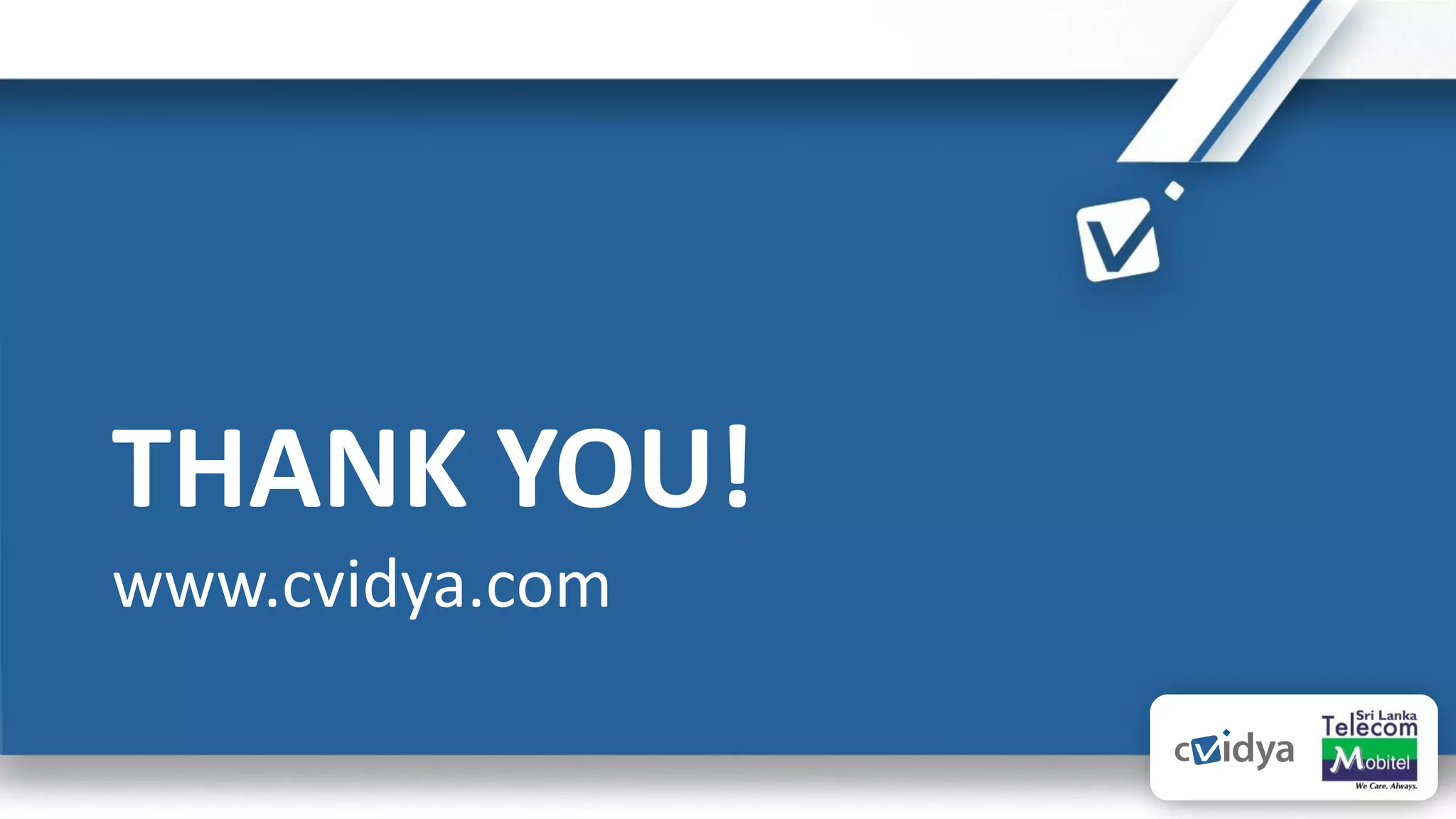 THANK YOU!
www.cvidya.com
 