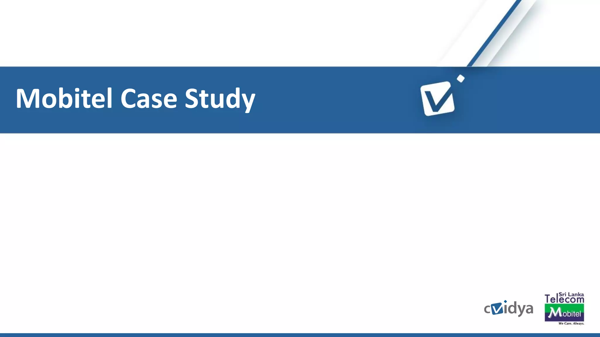 8
Mobitel Case Study
 