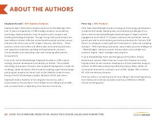 24 HOW TO LEVERAGE PREDICTIVE ANALYTICS IN B2B SALES AND MARKETING
ABOUT THE AUTHORS
Stephanie Russell // SVP, Business Analytics
Stephanie leads the Business Analytics practice for MarketBridge. With
over 15 years of experience in CRM strategy, analytics, and enabling
technology, Stephanie leads a team of experts across analytics and
enabling technology disciplines. Through strong client partnerships, the
team delivers relevant, effective and actionable analytic solutions across
industries for clients such as HP, Staples, Humana, and others. These
solutions inform both online and offline sales and marketing decisions
and range from predictive modeling and segmentation solutions
to web analytics and closed loop sales and marketing effectiveness
measurement.
Prior to her role at MarketBridge, Stephanie focused on CRM analytic
strategy, solution development and delivery at Merkle. This included
technology and analytic solutions such as agile BI deployments, media mix
modeling, media attribution, lifetime value modeling, experimental design,
and program analytics for clients such as Dell, MetLife, Under Armour,
Disney, DirecTV, Bristol-Myers Squibb, Ally Bank, GEICO and others.
Stephanie holds a Bachelor of Arts degree in Economics, with a
concentration in Econometrics, from William Smith College and an MBA,
with a concentration in Marketing, from American University.
Peter Guy // SVP, Products
Peter leads MarketBridge’s product strategy and technology development
to address the rapidly changing sales and marketing challenges of our
clients. Peter drives MarketBridge’s RevenueEngines™ digital customer
engagement and S.M.A.R.T.™ Analytics solutions that accelerate revenue
growth and end-to-end marketing and sales productivity for Fortune 1000
clients. As companies make significant investments in sales and marketing
software – CRM, marketing automation, social media, business intelligence
– MarketBridge’s solutions connect these products into scalable and
coherent “digital + data” strategies and programs.
Prior to MarketBridge, Peter was Managing Vice President, Product
Marketing at Gartner. Before Gartner he was Vice President at Lattice
Engines where he led customer development of their predictive analytics
solution for B2B sales productivity delivering nearly a billion dollars of
incremental revenue for customers such as Dell, Staples, EMC, vmWare,
HP, ADP and American Express.
Peter has a BSc in Computing Science and a BEng in Electrical Engineering
from Dalhousie University (Canada) as well as an MBA from INSEAD
(France and Singapore).
 
