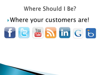  Where   your customers are!
 