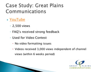    YouTube
    ◦ 2,500 views
    ◦ FAQ’s received strong feedback
    ◦ Used for Video Contest
      No video formatting issues
      Videos received 3,000 views independent of channel
       views (within 6 weeks period)
 
