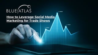 How to Leverage Social Media
Marketing for Trade Shows
 