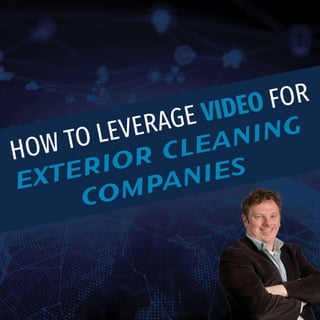 How to leverage video for exterior cleaning companies