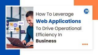 How To Leverage Web Applications To Drive Operational Efficiency In Business