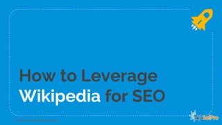 Twitter / LinkedIn@JaydipParikh
How to Leverage
Wikipedia for SEO
 