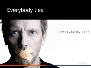 Everybody lies
 