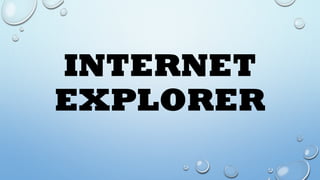 INTERNET
EXPLORER
 