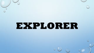 EXPLORER
 