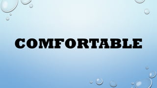 COMFORTABLE
 
