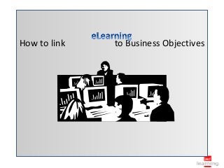 How to link   to Business Objectives
 