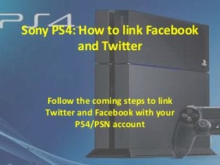 Sony PS4: How to link Facebook
and Twitter

Follow the coming steps to link
Twitter and Facebook with your
PS4/PSN account

 