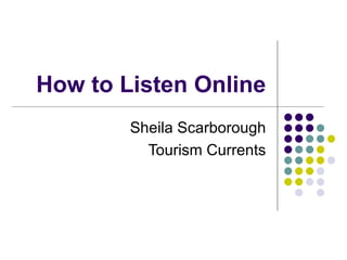 How to Listen Online Sheila Scarborough Tourism Currents 