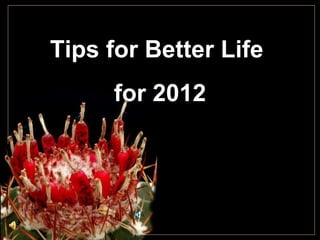 Tips for Better Life
     for 2012
 