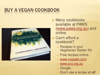BUY A VEGAN COOKBOOK
                    Many cookbooks
                     available at PAWS
                     (www....