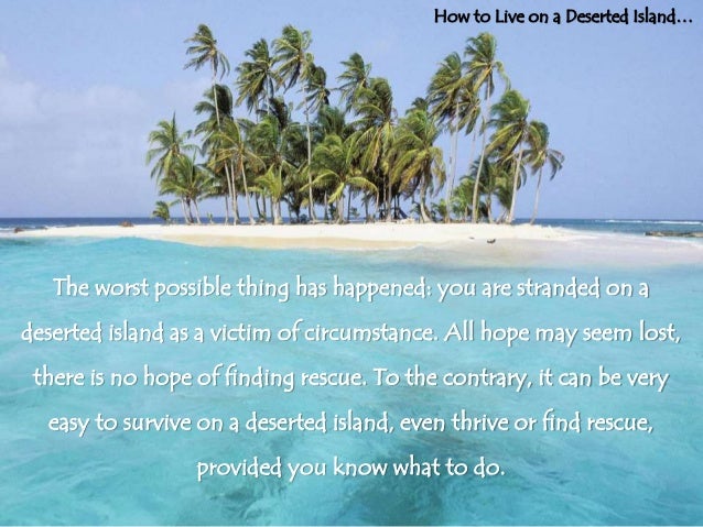 How do you survive on a deserted island?