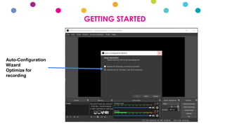 GETTING STARTED
Auto-Configuration
Wizard
Optimize for
recording
 