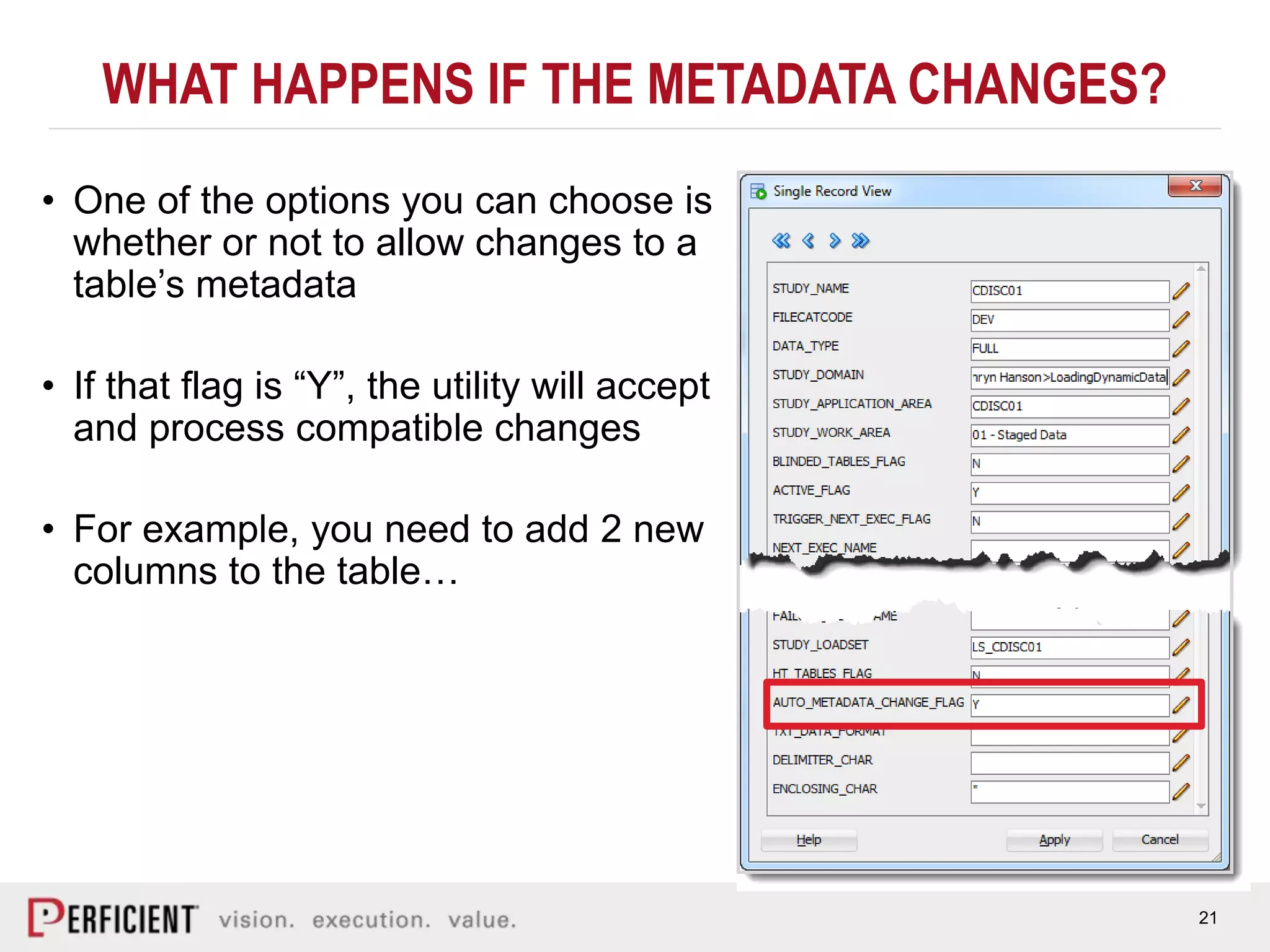 21
WHAT HAPPENS IF THE METADATA CHANGES?
• One of the options you can choose is
whether or not to allow changes to a
table’s metadata
• If that flag is “Y”, the utility will accept
and process compatible changes
• For example, you need to add 2 new
columns to the table…
 